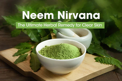 Neem Nirvana - The Ultimate Herbal Remedy for Clear Skin